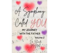 A SYMPHONY CALLED: YOU: MY JOURNEY WITH THE FATHER, VOLUME 2