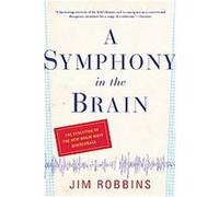 A Symphony In The Brain Jim Robbins (Auteur)