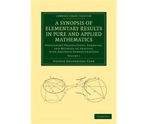 A Synopsis of Elementary Results in Pure and Applied Mathematics Volume 1 by George Shoobridge Carr George Shoobridge Carr (Auteur)
