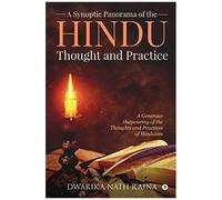 A Synoptic Panorama Of The Hindu Thought And Practice: A Generous Outpouring Of The Thoughts And Practices Of Hinduism