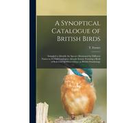 A Synoptical Catalogue Of British Birds; Intended To Identify The Species Mentioned By Different Names In Several Catalogues Already Extant. Forming A Book Of Reference To Observations On British Orni