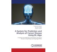A System for Prediction and Analysis of Cancer Disease Using DL Algo: A System for Prediction and Analysis of Cancer Disease Using Deep Learning Algorithms