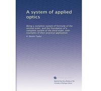 A system of applied optics being a complete system of formulæ of the second order, and the foundation of a complete system of the third order, with examples of their practical application. 3