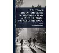 A System of Education for the Infant King of Rome and Other French Princes of the Blood