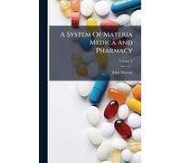 A System Of Materia Medica And Pharmacy