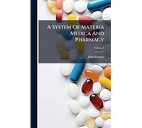 A System Of Materia Medica And Pharmacy