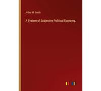 A System of Subjective Political Economy.