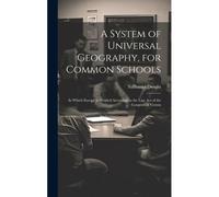 A System Of Universal Geography, For Common Schools: In Which Europe Is Divided According To The Late Act Of The Congress At Vienna