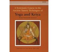 A Systematic Course in the Ancient Tantric Techniques of Yoga and Kriya