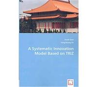 A Systematic Innovation Model Based on TRIZ Frank Chen, Yong-huang Lin (Auteur)