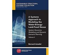 A Systems Approach To Modeling The Water-Energy-Land-Food Nexus, Volume Ii