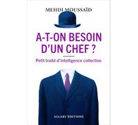 A-t-on besoin d'un chef ? - Petit traité d'intelligence collective