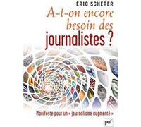 A-T-On Encore Besoin Des Journalistes ? - Manifeste Pour Un "Journalisme Augmenté | Occasion