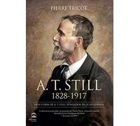 A. T. Still 1828-1917: Vida y obra de A. T. Still, fundador de la osteopatía