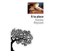 A ta place - Karine Reysset - De L'olivier Eds - broché - Roman