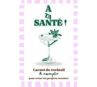 À ta santé !: Carnet de recettes de cocktails à compléter - pour offrir en cadeau unique !