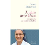 À table avec Jésus Les pauvres au centre de la fête - Laure Blanchon - Salvator - broché - Témoignage