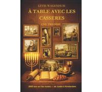 À table avec les Casseres: 2000 ans sur les routes - de Judée à Amsterdam | Une saga familiale séfarade