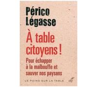 A Table Citoyens ! - Pour Échapper À La Malbouffe Et Sauver Nos Paysans