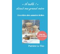 "A Table" disait ma grand-mère: recettes de la Belle Epoque