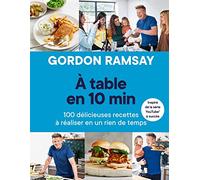A table en 10 min: 100 délicieuses recettes à réaliser en un rien de temps