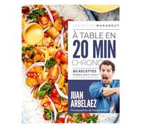 A table en 20 min chrono 80 recettes testées pour vous ! - Juan Arbaelez - Marabout - Poche - Guide