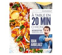 A table en 20 min chrono 80 recettes testées pour vous ! - Juan Arbaelez - Marabout - Poche - Guide