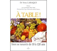 A table ! et pour longtemps: Bien se nourrir de 10 à 120 ans