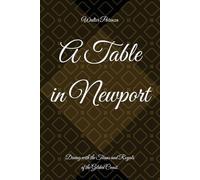 A Table in Newport: Dining with the Titans and Royals of the Gilded Coast.