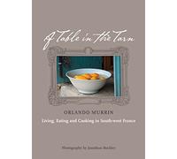 A Table in the Tarn: Living, Eating and Cooking in South-West France
