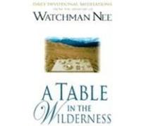 A Table in the Wilderness: Daily Devotional Meditations from the Ministry of Watchman Nee Nee, Watchman (Auteur)