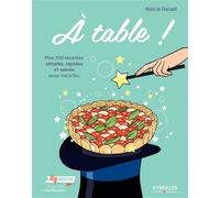 A table ! Mes 200 recettes simples, rapides et saines pour ma tribu. - Marie De Foucault - Eyrolles - broché - Guide
