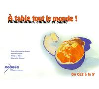 A table tout le monde !: Alimentation, culture et santé du CE2 à la 5e