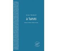 A Tahiti Elsa Triolet (Auteur), Marie-Thérèse Eychart (Préface)
