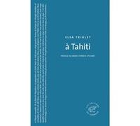 A Tahiti Elsa Triolet (Auteur), Marie-Thérèse Eychart (Préface)