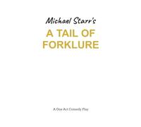 A Tail of Forklure - A One-Act Comedy Play by Michael Starr: Playscripts by British Playwright Michael Starr