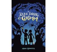A Tale Dark & Grimm Gidwitz, Adam (Auteur)