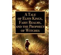 A Tale of Elfin Kings, Fairy Realms, and the Prophecy of Witches: Book One in the Imagined Realm
