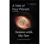A Tale of Four Planets Book One Sessions with the Seer Revised Edition - David Taylor - Virtualbookworm.com Publishing - Livre en Anglais David TaylorDavid Taylor (Auteur)