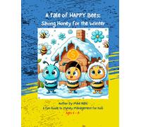 A Tale Of Happy Bees : Saving Honey For The Winter: A Fun Guide To Money Management For Kids Ages 6 - 8
