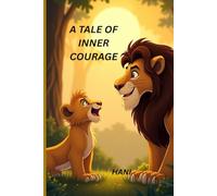 A Tale of Inner Courage: A Journey to the Courage Hiding in Every Heart