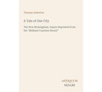 A Tale of One City: The New Birmingham, Papers Reprinted from the "Midland Counties Herald"
