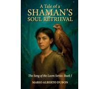 A Tale of Shaman's Soul Retrieval: The Song of the Loom Series: Book I