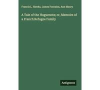 A Tale of the Huguenots; or, Memoirs of a French Refugee Family