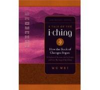A Tale of the I Ching An Enchanted Journey into the Origins and Inner Workings of the I Ching by Wu Wei Wu Wei (Auteur)