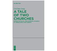 A Tale Of Two Churches: Distinctive Social And Economic Dynamics At Thessalonica And Corinth: 252 (Beihefte Zur Zeitschrift Fur Die Neutestamentliche Wissenschaft, 252)