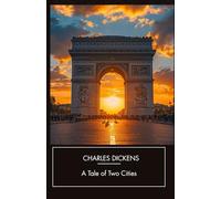 A Tale of Two Cities: A Classic Tale of Revolution and Redemption in the Guillotine’s Shadow