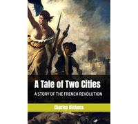 A Tale of Two Cities: A STORY OF THE FRENCH REVOLUTION