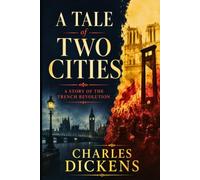 A TALE OF TWO CITIES: A STORY OF THE FRENCH REVOLUTION