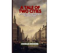A Tale of Two Cities: A STORY OF THE FRENCH REVOLUTION